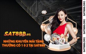 Những khuyến mãi tặng thưởng có 1 0 2 tại Sat888